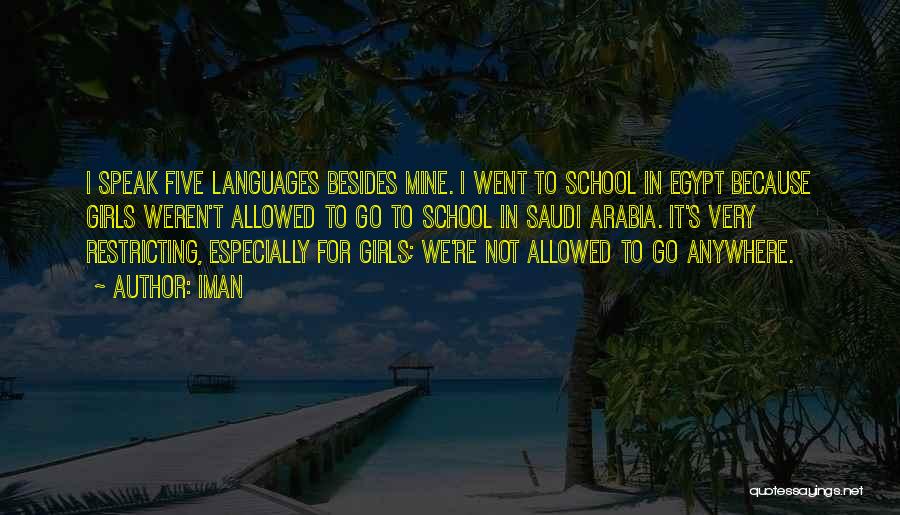 Iman Quotes: I Speak Five Languages Besides Mine. I Went To School In Egypt Because Girls Weren't Allowed To Go To School