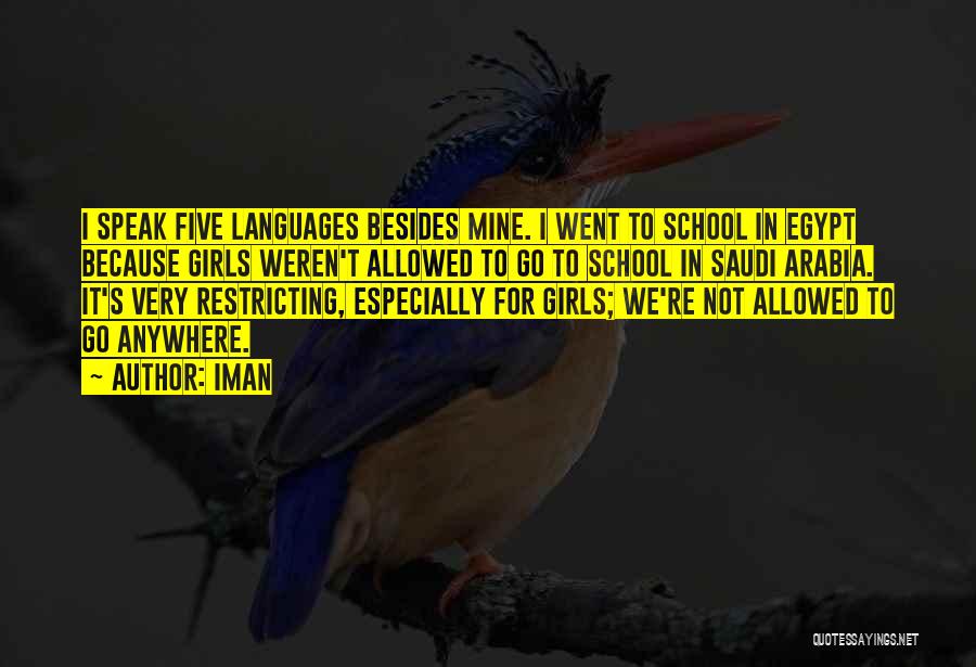 Iman Quotes: I Speak Five Languages Besides Mine. I Went To School In Egypt Because Girls Weren't Allowed To Go To School