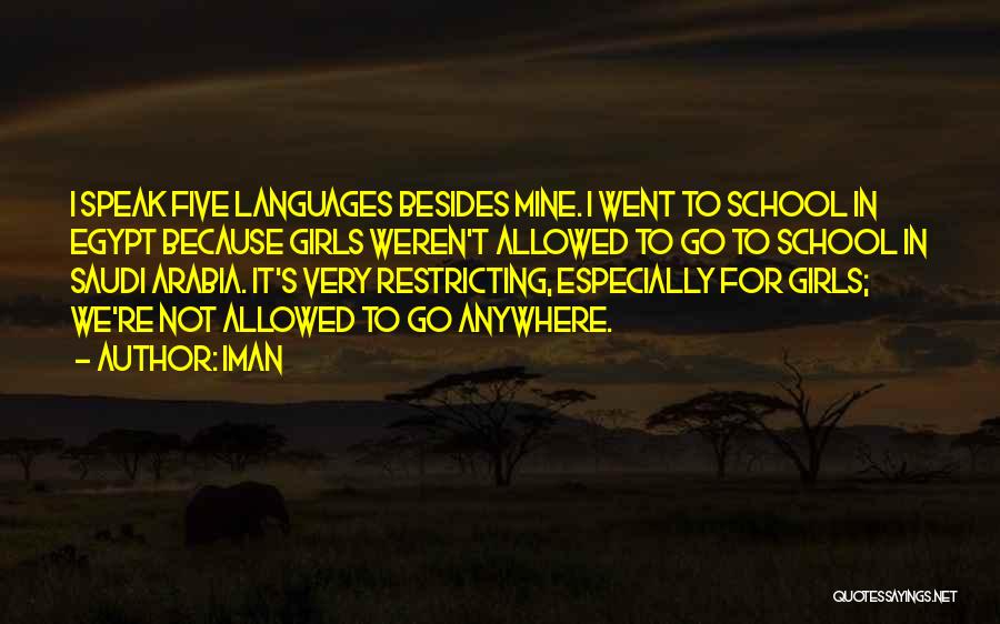 Iman Quotes: I Speak Five Languages Besides Mine. I Went To School In Egypt Because Girls Weren't Allowed To Go To School