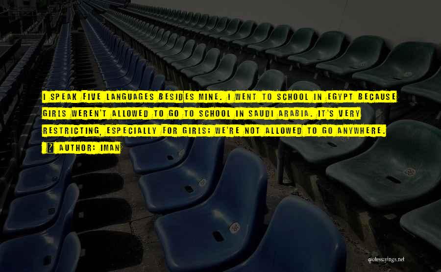 Iman Quotes: I Speak Five Languages Besides Mine. I Went To School In Egypt Because Girls Weren't Allowed To Go To School