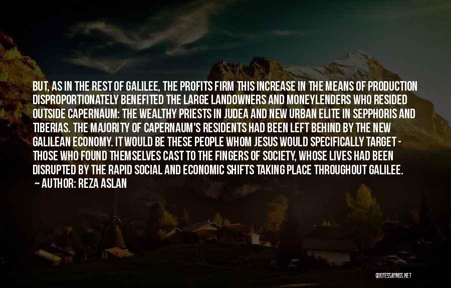 Reza Aslan Quotes: But, As In The Rest Of Galilee, The Profits Firm This Increase In The Means Of Production Disproportionately Benefited The