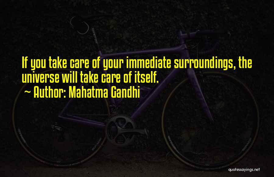 Mahatma Gandhi Quotes: If You Take Care Of Your Immediate Surroundings, The Universe Will Take Care Of Itself.