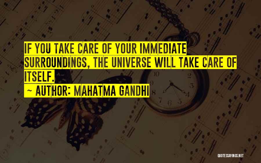 Mahatma Gandhi Quotes: If You Take Care Of Your Immediate Surroundings, The Universe Will Take Care Of Itself.