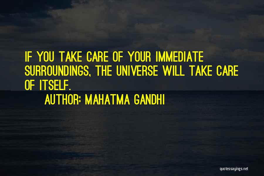 Mahatma Gandhi Quotes: If You Take Care Of Your Immediate Surroundings, The Universe Will Take Care Of Itself.