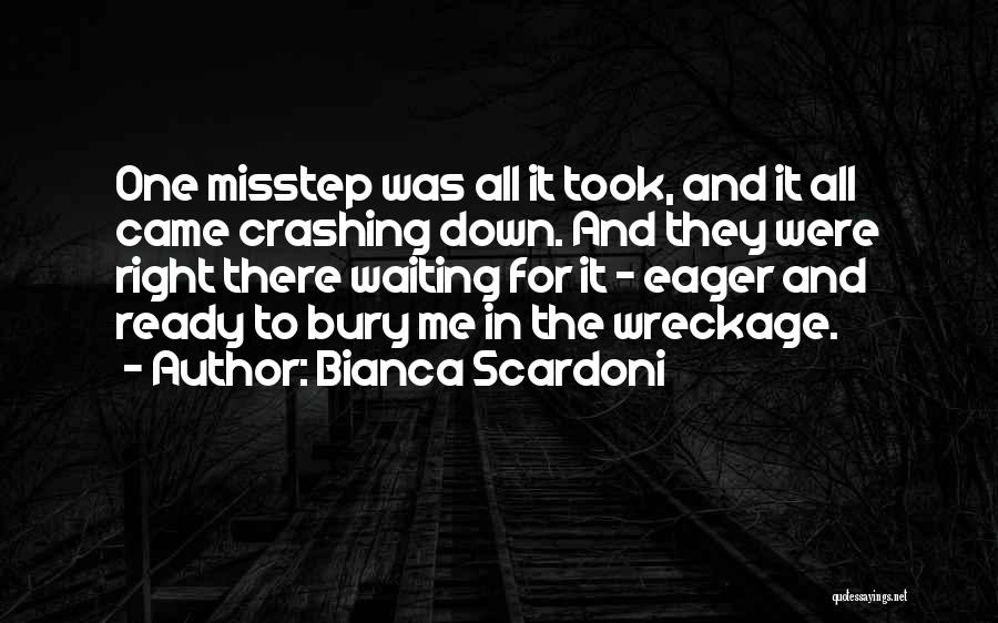 Bianca Scardoni Quotes: One Misstep Was All It Took, And It All Came Crashing Down. And They Were Right There Waiting For It