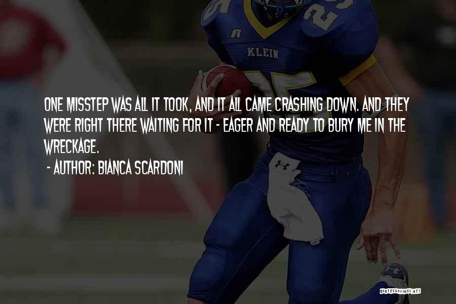 Bianca Scardoni Quotes: One Misstep Was All It Took, And It All Came Crashing Down. And They Were Right There Waiting For It