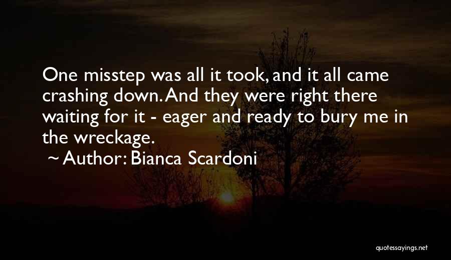 Bianca Scardoni Quotes: One Misstep Was All It Took, And It All Came Crashing Down. And They Were Right There Waiting For It