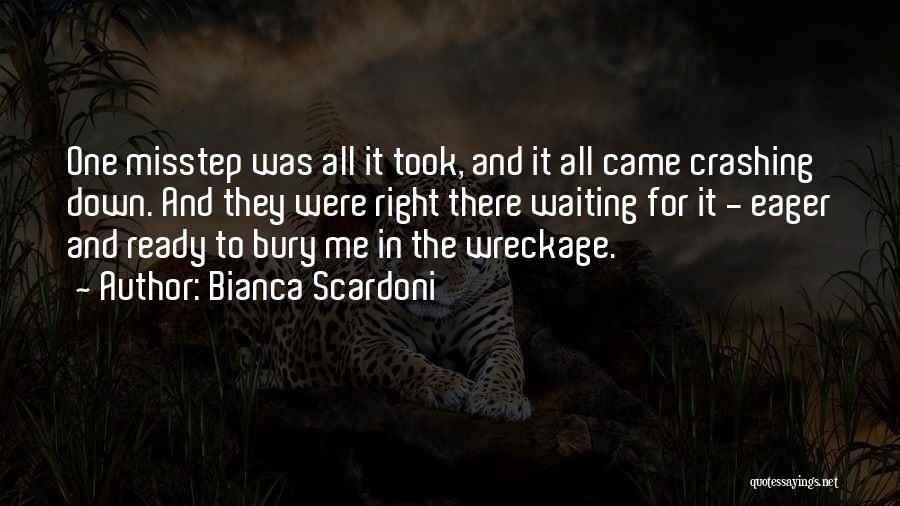 Bianca Scardoni Quotes: One Misstep Was All It Took, And It All Came Crashing Down. And They Were Right There Waiting For It