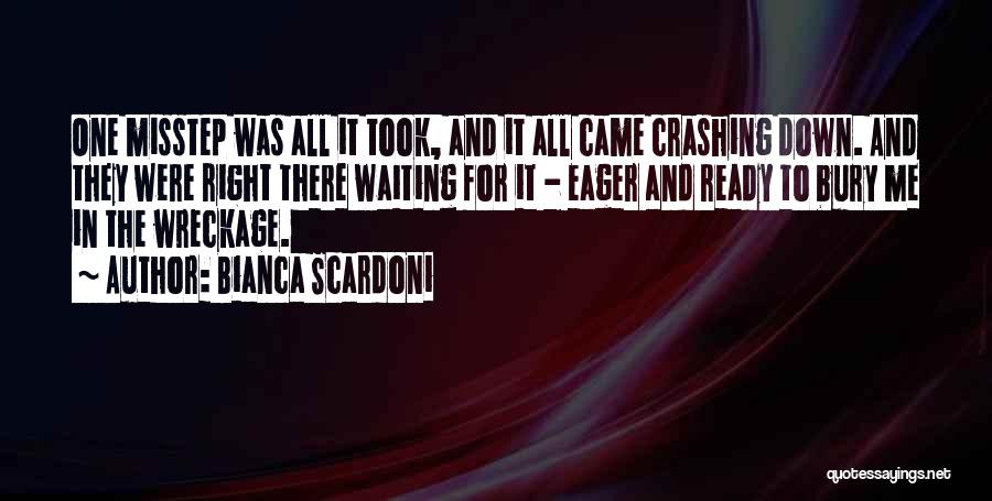 Bianca Scardoni Quotes: One Misstep Was All It Took, And It All Came Crashing Down. And They Were Right There Waiting For It