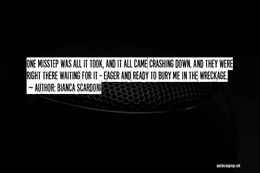 Bianca Scardoni Quotes: One Misstep Was All It Took, And It All Came Crashing Down. And They Were Right There Waiting For It