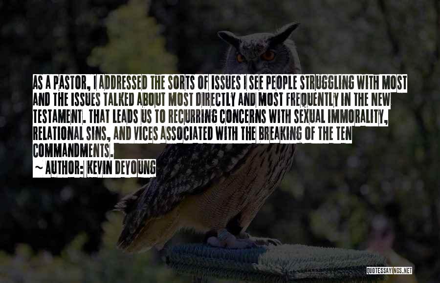 Kevin DeYoung Quotes: As A Pastor, I Addressed The Sorts Of Issues I See People Struggling With Most And The Issues Talked About