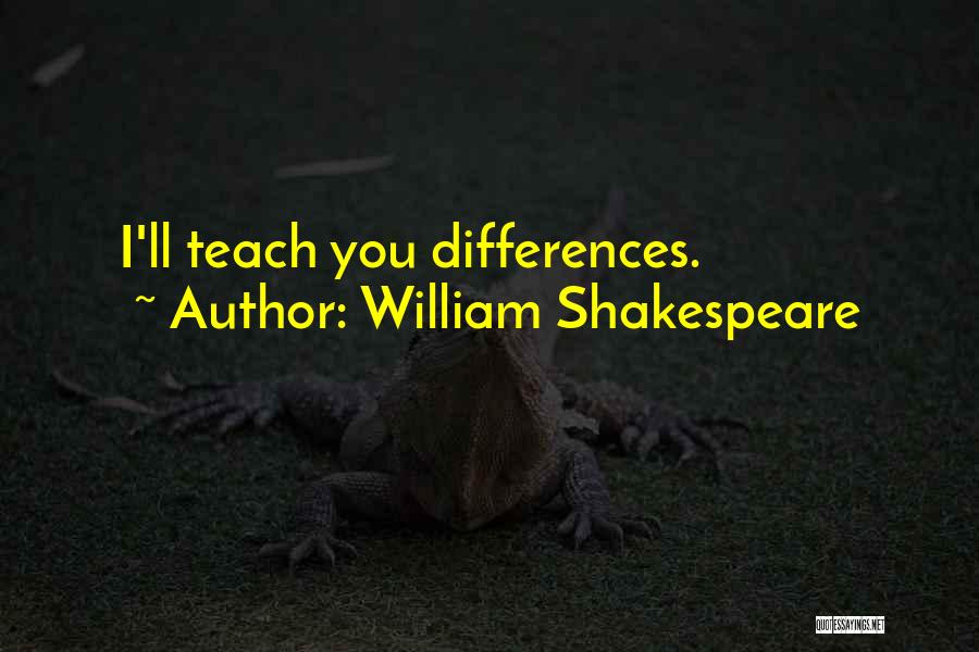 William Shakespeare Quotes: I'll Teach You Differences.