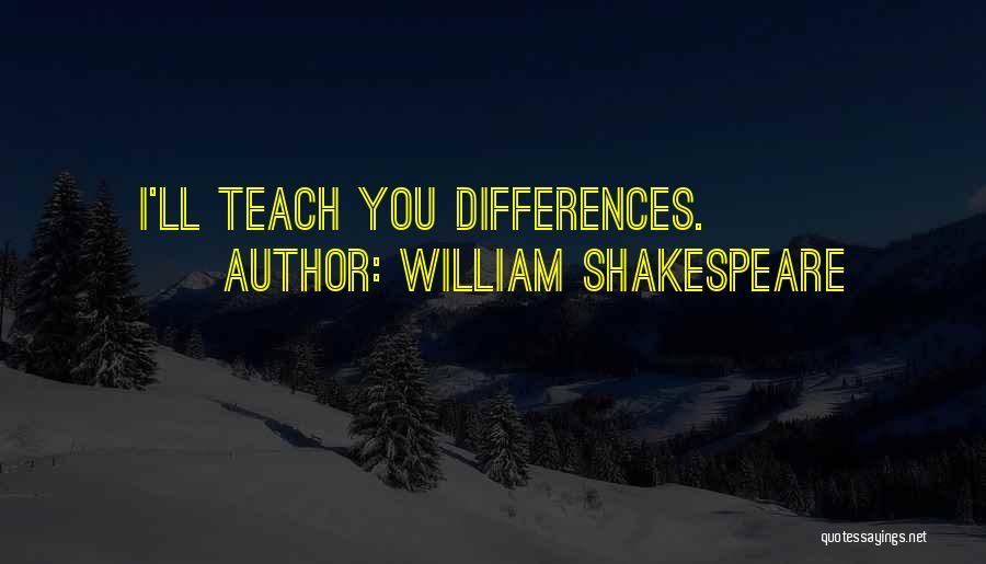 William Shakespeare Quotes: I'll Teach You Differences.