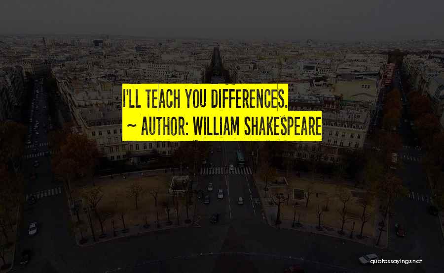 William Shakespeare Quotes: I'll Teach You Differences.