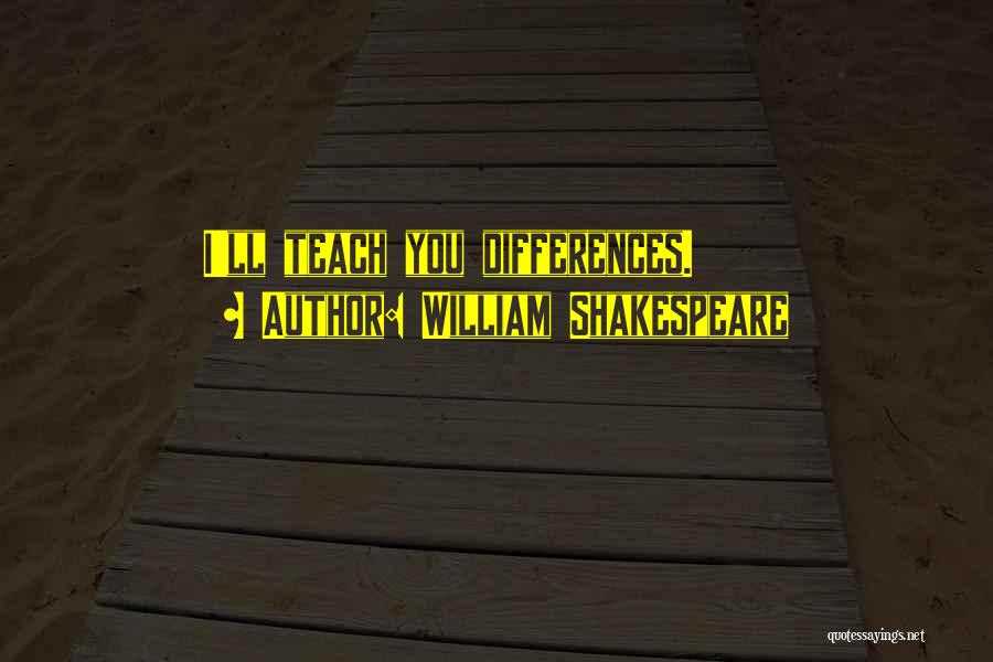 William Shakespeare Quotes: I'll Teach You Differences.