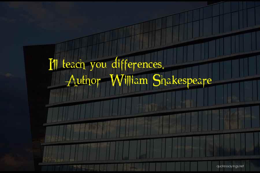 William Shakespeare Quotes: I'll Teach You Differences.