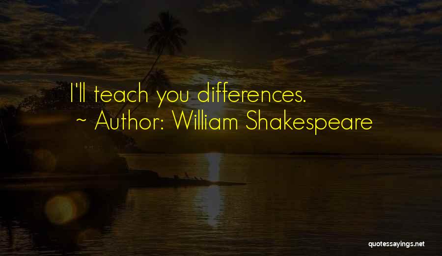 William Shakespeare Quotes: I'll Teach You Differences.