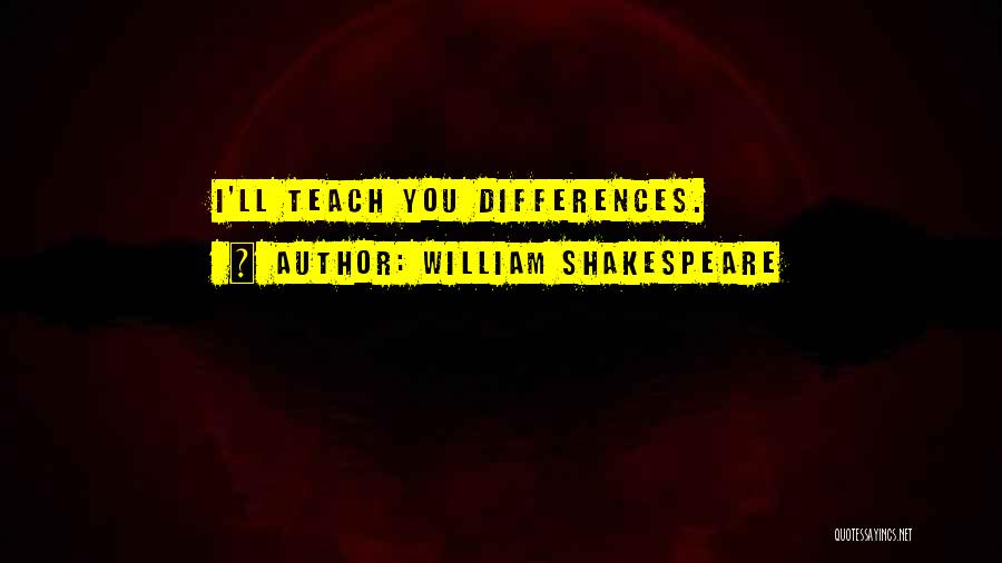 William Shakespeare Quotes: I'll Teach You Differences.
