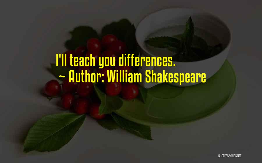 William Shakespeare Quotes: I'll Teach You Differences.