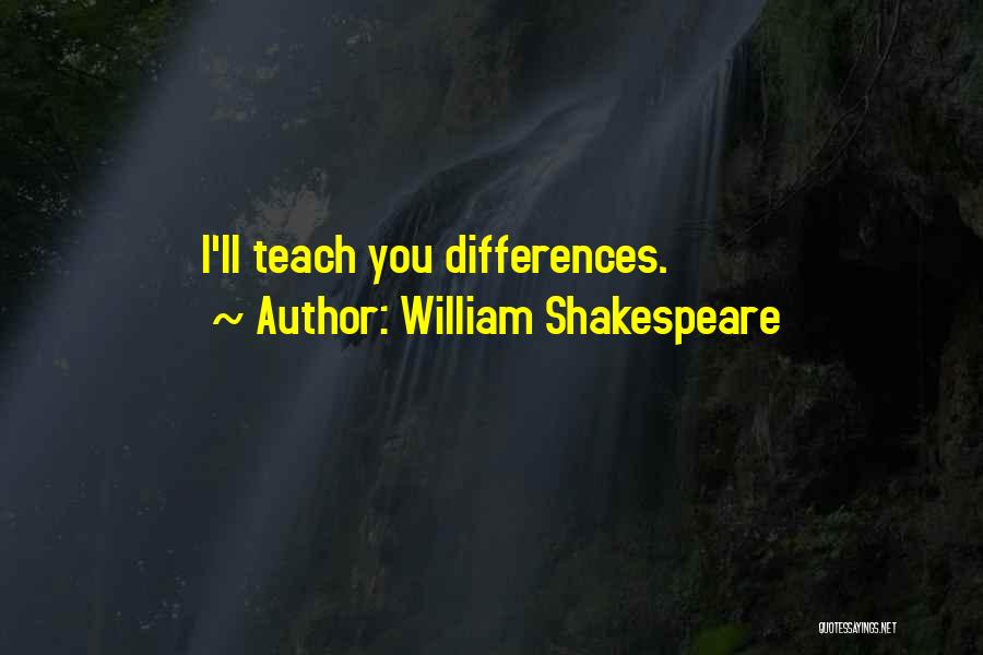 William Shakespeare Quotes: I'll Teach You Differences.