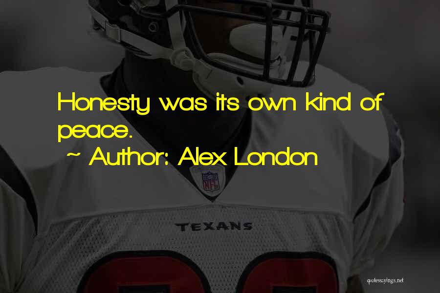 Alex London Quotes: Honesty Was Its Own Kind Of Peace.