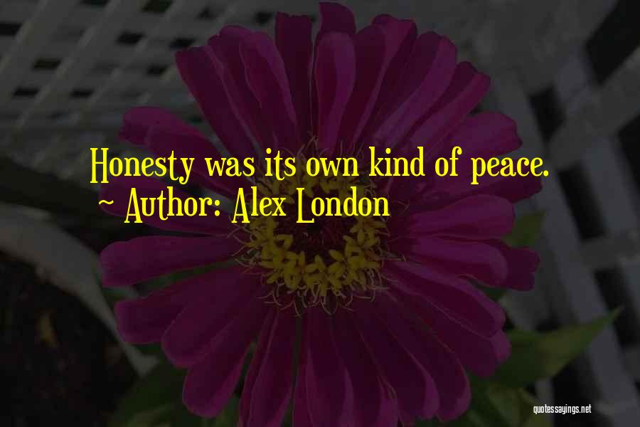 Alex London Quotes: Honesty Was Its Own Kind Of Peace.