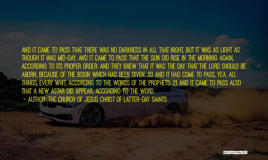 The Church Of Jesus Christ Of Latter-day Saints Quotes: And It Came To Pass That There Was No Darkness In All That Night, But It Was As Light As