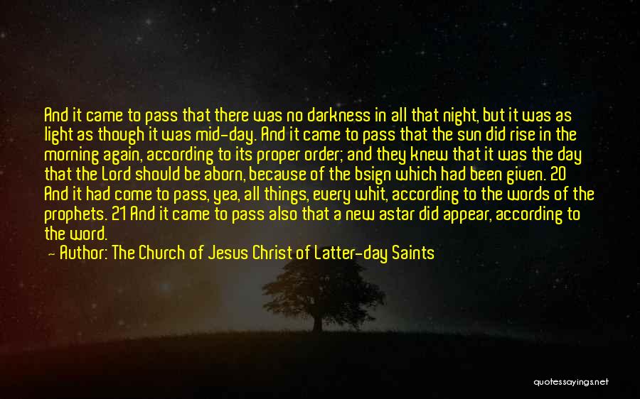 The Church Of Jesus Christ Of Latter-day Saints Quotes: And It Came To Pass That There Was No Darkness In All That Night, But It Was As Light As