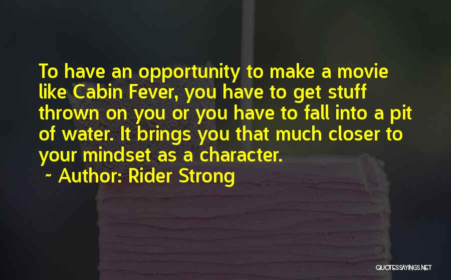 Rider Strong Quotes: To Have An Opportunity To Make A Movie Like Cabin Fever, You Have To Get Stuff Thrown On You Or