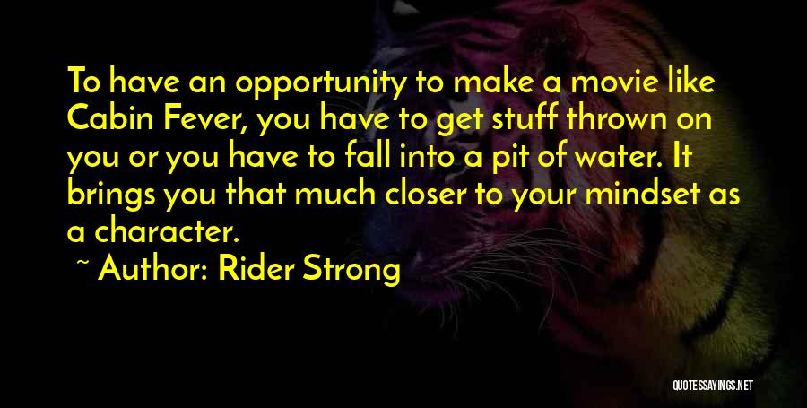 Rider Strong Quotes: To Have An Opportunity To Make A Movie Like Cabin Fever, You Have To Get Stuff Thrown On You Or