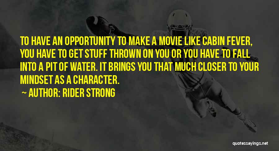 Rider Strong Quotes: To Have An Opportunity To Make A Movie Like Cabin Fever, You Have To Get Stuff Thrown On You Or