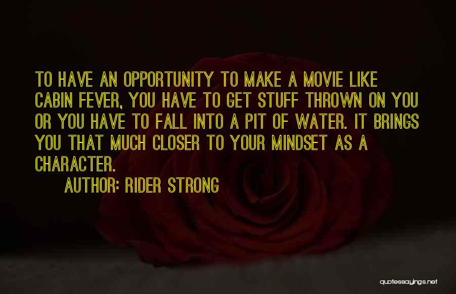 Rider Strong Quotes: To Have An Opportunity To Make A Movie Like Cabin Fever, You Have To Get Stuff Thrown On You Or