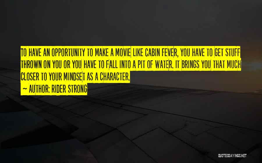 Rider Strong Quotes: To Have An Opportunity To Make A Movie Like Cabin Fever, You Have To Get Stuff Thrown On You Or