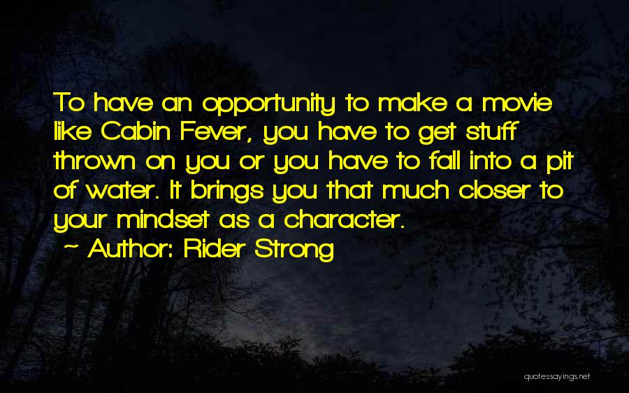 Rider Strong Quotes: To Have An Opportunity To Make A Movie Like Cabin Fever, You Have To Get Stuff Thrown On You Or