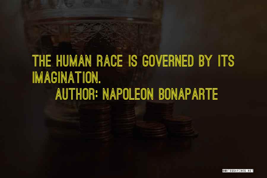 Napoleon Bonaparte Quotes: The Human Race Is Governed By Its Imagination.