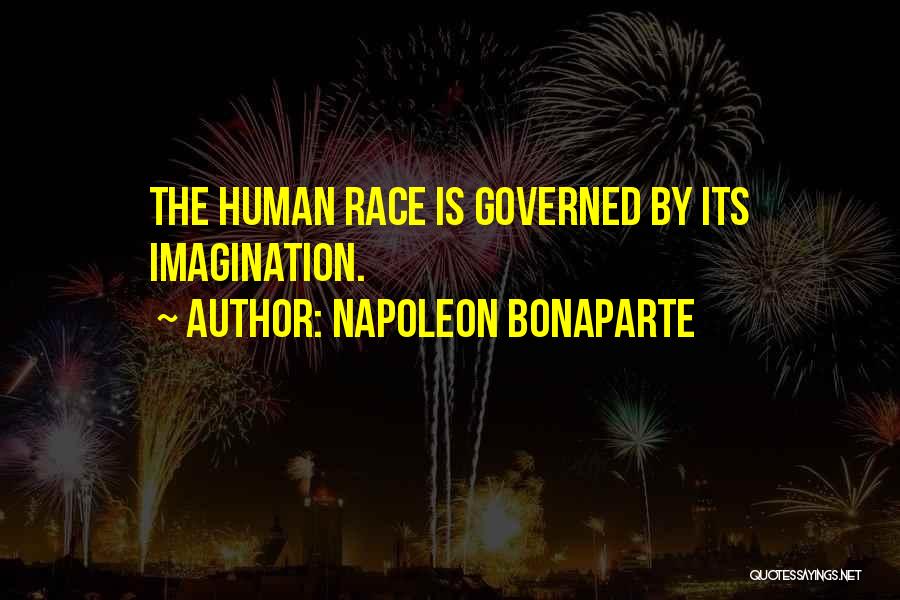 Napoleon Bonaparte Quotes: The Human Race Is Governed By Its Imagination.
