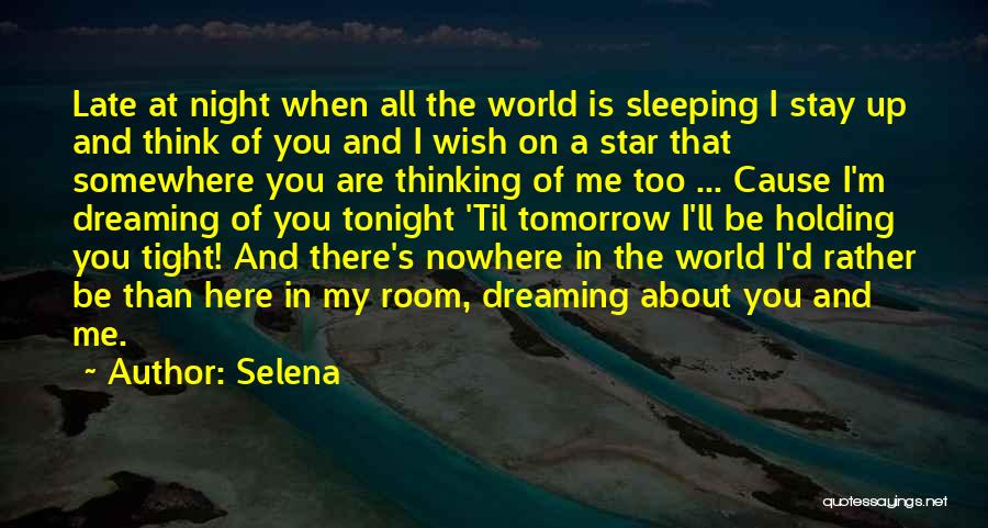 Selena Quotes: Late At Night When All The World Is Sleeping I Stay Up And Think Of You And I Wish On