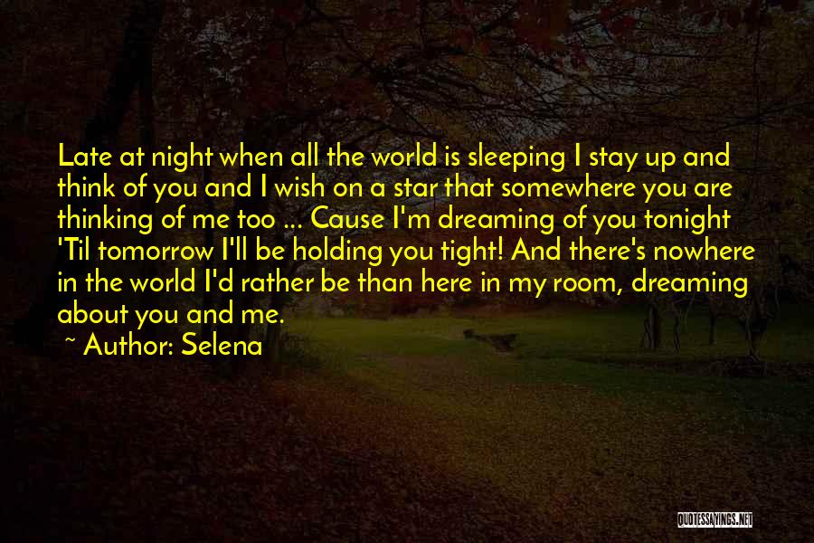 Selena Quotes: Late At Night When All The World Is Sleeping I Stay Up And Think Of You And I Wish On