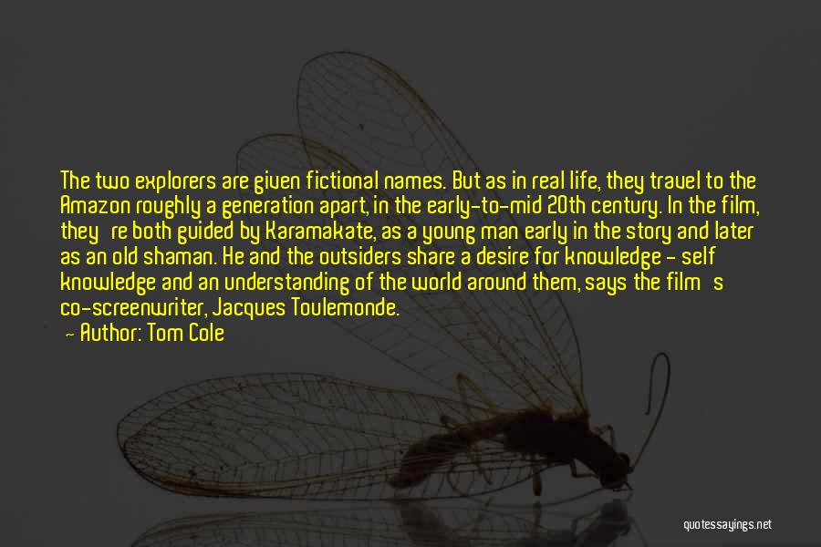 Tom Cole Quotes: The Two Explorers Are Given Fictional Names. But As In Real Life, They Travel To The Amazon Roughly A Generation