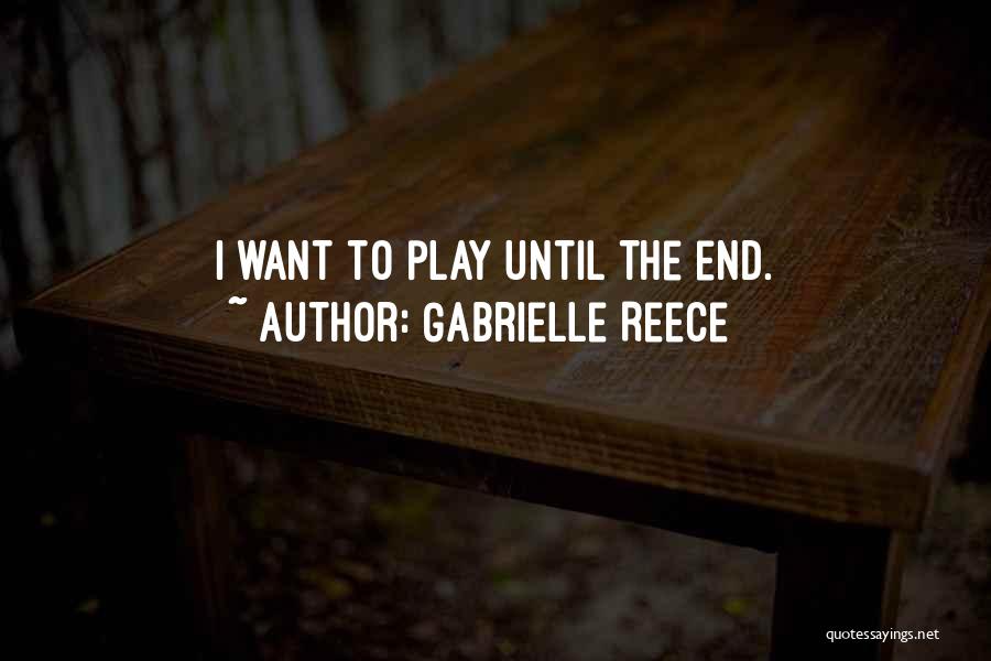 Gabrielle Reece Quotes: I Want To Play Until The End.