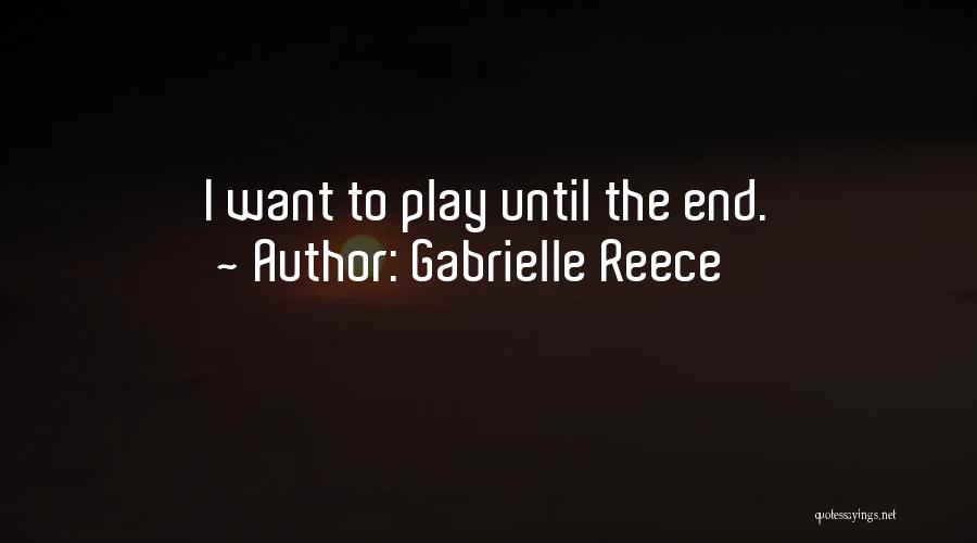 Gabrielle Reece Quotes: I Want To Play Until The End.
