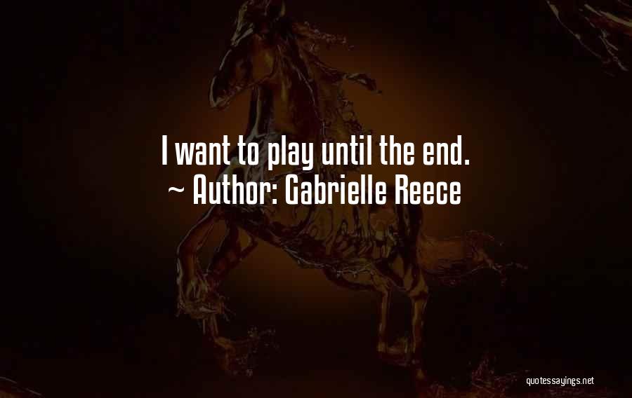 Gabrielle Reece Quotes: I Want To Play Until The End.