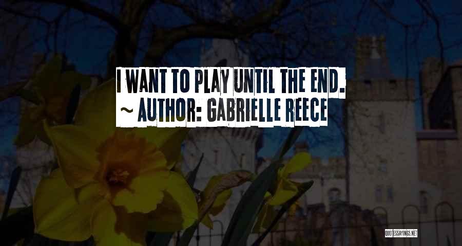 Gabrielle Reece Quotes: I Want To Play Until The End.