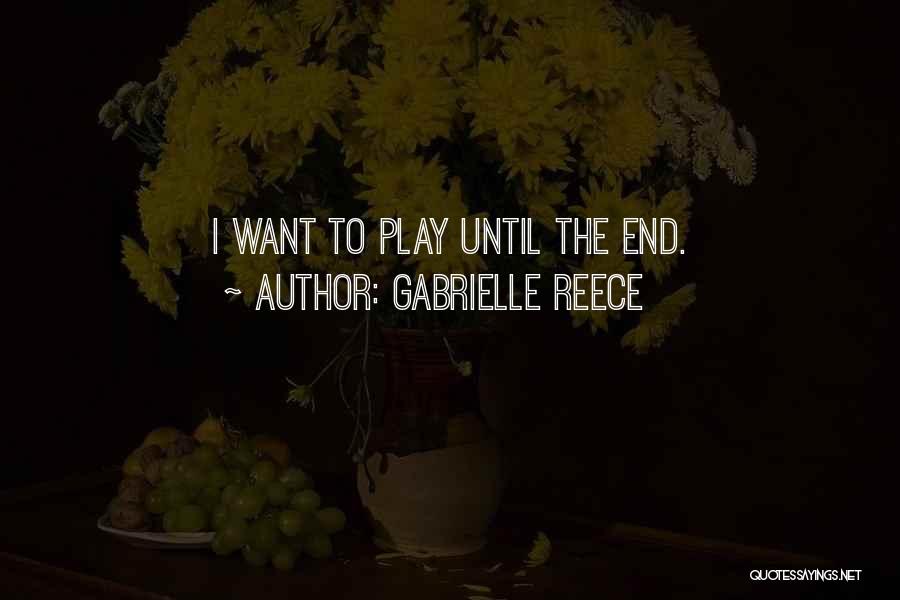 Gabrielle Reece Quotes: I Want To Play Until The End.