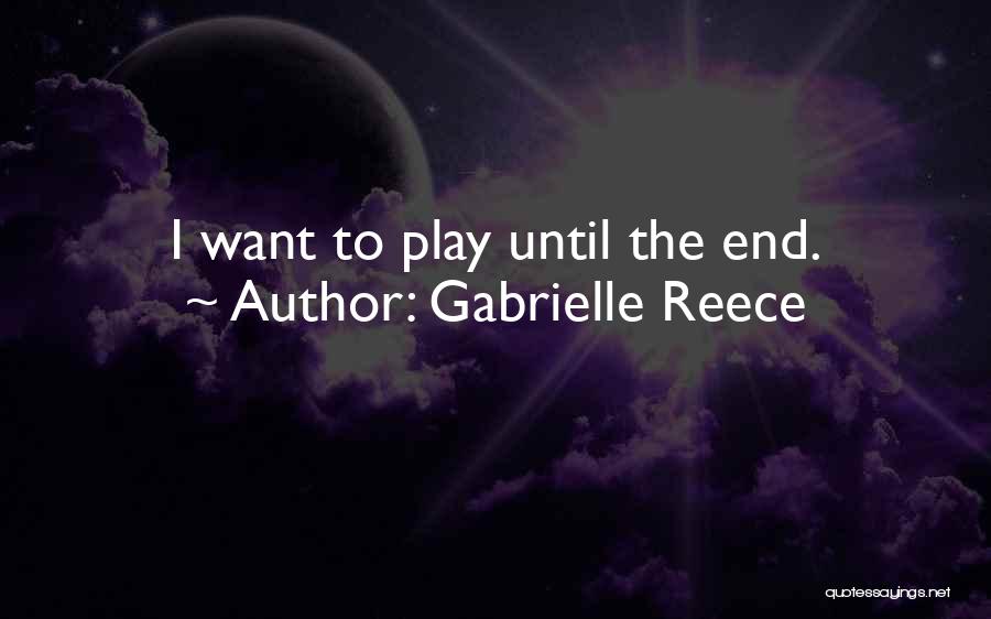 Gabrielle Reece Quotes: I Want To Play Until The End.