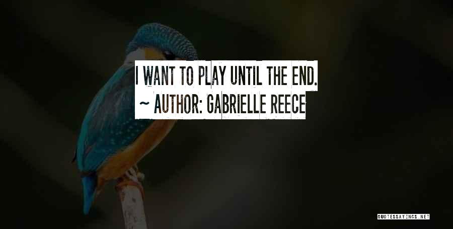 Gabrielle Reece Quotes: I Want To Play Until The End.