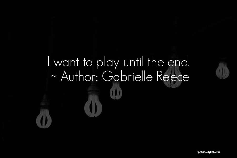 Gabrielle Reece Quotes: I Want To Play Until The End.