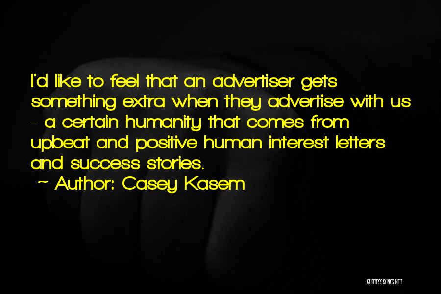 Casey Kasem Quotes: I'd Like To Feel That An Advertiser Gets Something Extra When They Advertise With Us - A Certain Humanity That