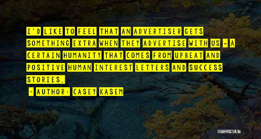 Casey Kasem Quotes: I'd Like To Feel That An Advertiser Gets Something Extra When They Advertise With Us - A Certain Humanity That