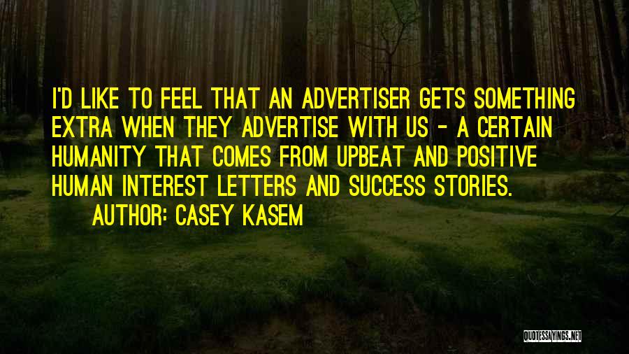Casey Kasem Quotes: I'd Like To Feel That An Advertiser Gets Something Extra When They Advertise With Us - A Certain Humanity That